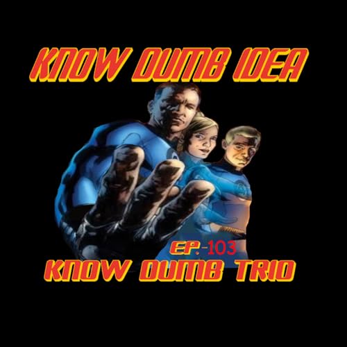 Ep. 103 - Know Dumb Trio
