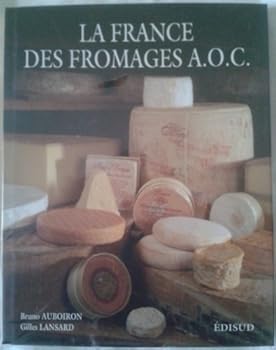 Hardcover La France des fromages A.O.C: Le goût et le respect de la tradition [French] Book