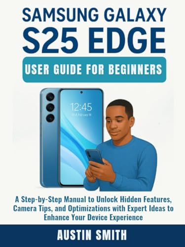 Samsung Galaxy S25 Edge User Guide for Beginners: A Step-by-Step ...
