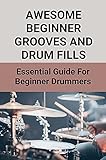  Awesome Beginner Grooves And Drum Fills: Essential Guide For Beginner Drummers: Beginner Drum Fills (English Edition)