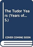 The Tudor Years (Years Of... S.) 0340537949 Book Cover