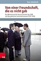 Von Einer Freundschaft, die Es Nicht Gab : Das Ministerium F?r Staatssicherheit der Ddr und das Polnische Innenministerium 1974-1990 3525367619 Book Cover
