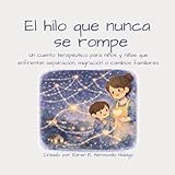  El hilo que nunca se rompe: Un cuento terapéutico para niños y niñas que enfrentan separación, migración o cambios familiares