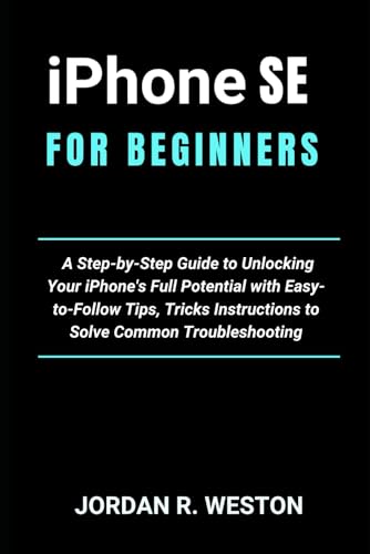IPHONE SE FOR SENIORS: A Step-by-Step Guide to Unlocking Your iPhone's Full Potential with Easy-to-Follow Tips, Tricks Instructions to Solve Common ... (Gadget Review and Tech Updates)