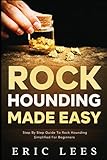 Rock Hounding Made Easy: Step by Step Guide to Rock Hounding Simplified for Beginners