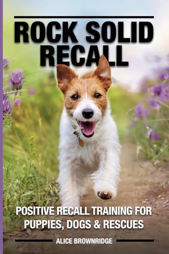 Rock Solid Recall: Positive recall training for Puppies, Dogs & Rescues