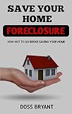 Save Your Home From Foreclosure: Steps to Maintain Your Family's Shelter in These Difficult Times (English Edition)