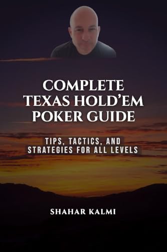 Complete Texas Hold’em Poker Guide: Tips, Tactics and Strategies for all levels