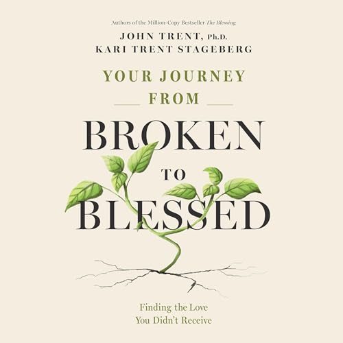 Your Journey from Broken to Blessed Audiolibro Por John Trent, Kari Trent Stageberg arte de portada
