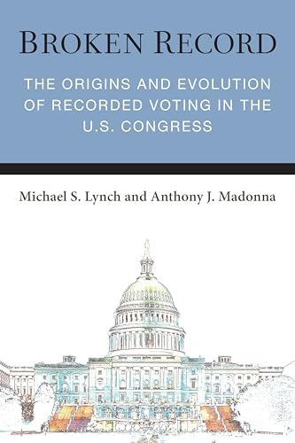 Broken Record: The Origins and Evolution of Recorded Voting in the U.S. Congress