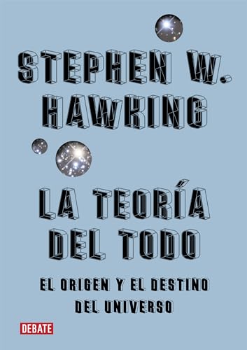 La teoría del todo: El origen y el destino del universo (Ciencia y Tecnología)