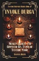 Invoke Durga: Awaken Shakti and Command Six Types of Tantric Magic (The Tantric Sciences) B0GX9GKSY1 Book Cover