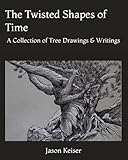 The Twisted Shapes of Time: A Collection of Tree Drawings & Writings