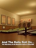 And the Balls Roll On...: The Real Story of the Beautiful Game of Skee-Ball