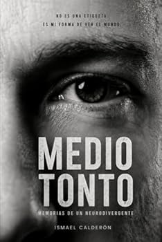 MEDIO TONTO: Memorias de un Neurodivergente (Spanish Edition)