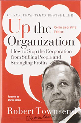 Up the Organization: How to Stop the Corporation from Stifling People and Strangling Profits