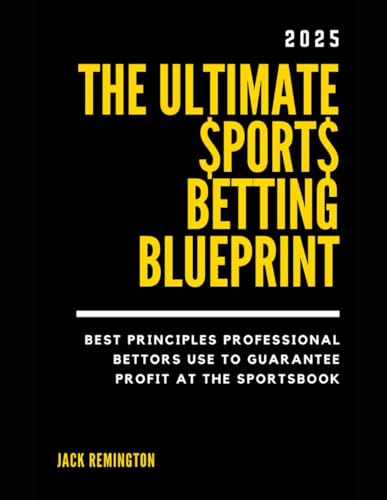 THE ULTIMATE SPORTS BETTING BLUEPRINT: Best Principles Profession...