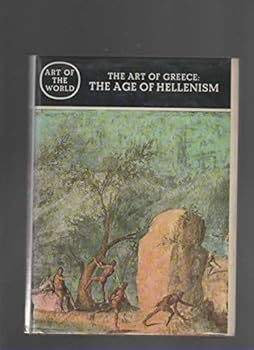 Hardcover The Art of Greece: The Age of Hellenism (Art of the World) Book