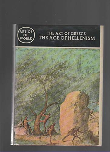 The Art of Greece: The Age of Hellenism (Art of the World)