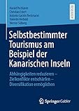  Selbstbestimmter Tourismus am Beispiel der Kanarischen Inseln: Abhängigkeiten reduzieren – Zielkonflikte entschärfen – Diversifikation ermöglichen