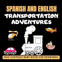 Spanish and English Transportation Adventures High Contrast Baby Book for Newborns: Vehicles | 0-18 months | Black and White Pictures | Infant Development Activities (High Contrast Books) B0D9Q2T8M1 Book Cover
