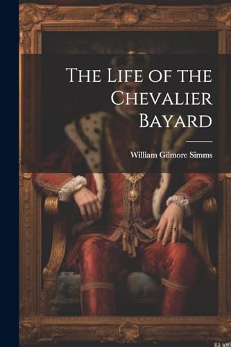 The Life of the Chevalier Bayard