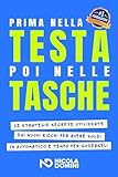  Prima nella testa poi nelle tasche: Le strategie segrete utilizzate dai nuovi ricchi per avere soldi in automatico e tempo per goderseli