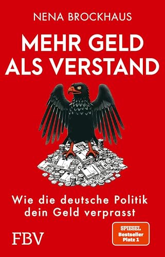 Mehr Geld als Verstand: Wie die deutsche Politik dein Geld verprasst. SPIEGEL-Bestseller Platz 1