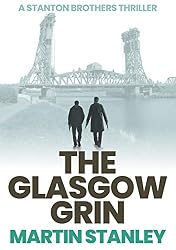 The Glasgow Grin (A Stanton brothers thriller Book 7)
