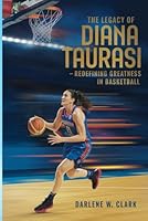 The Legacy of Diana Taurasi: Redefining Greatness in Basketball B0DW8ZPVGC Book Cover