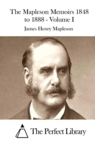 The Mapleson Memoirs 1848 to 1888 - Volume I (Perfect Library)