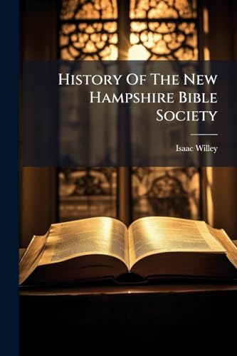 History Of The New Hampshire Bible Society: From Its Origin To 1878
