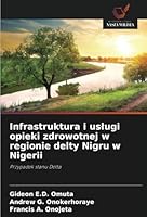 Infrastruktura i uslugi opieki zdrowotnej w regionie delty Nigru w Nigerii: Przypadek stanu Delta (Polish Edition) 6208682355 Book Cover