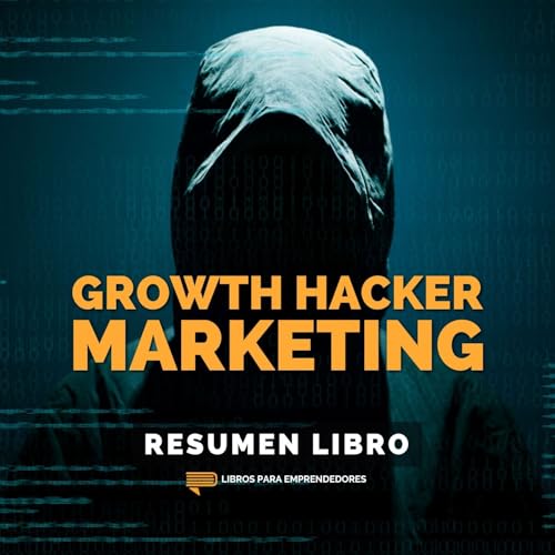 📖 Growth Hacker Marketing - Un Resumen de Libros para Emprendedores