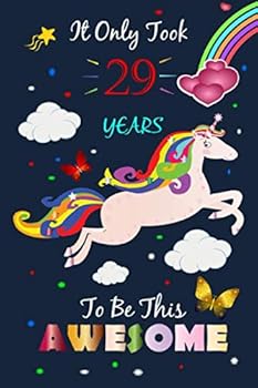 It Only Took 29 Years to Be This Awesome! : Draw and Write Unicorn Notebook Journal, Size 6 X 9 Inch, 110 Pages, Birthday Unicorn Journals for Girls / 29 Year Old Birthday Gift for Girls!