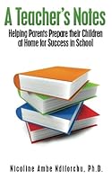 A Teacher's Notes: Helping Parents Prepare Their Children at Home for Success in School 1479111899 Book Cover