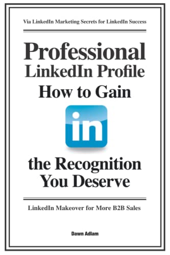 Professional Linkedin Profile: How To Gain The Recognition You Deserve: 1 (Social Media Training)