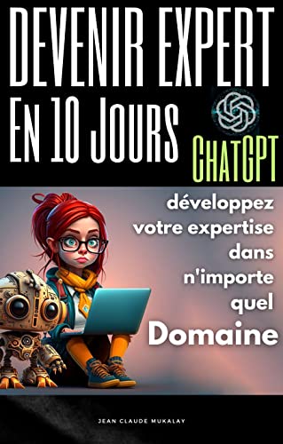 DEVENIR EXPERT En 10 JOURS Avec ChatGPT: développez votre expertise ...