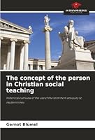 The concept of the person in Christian social teaching 6202464577 Book Cover