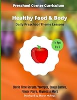 Healthy Food & Body - Daily Preschool Theme Lessons: Circle Time Scripts/Prompts, Activities, Finger-Plays & Rhymes (Preschool Curriculum Lesson Plans) B0C1JJVB6C Book Cover