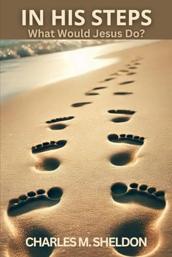 In His Steps: What Would Jesus Do? B0D8Z3X1GB Book Cover