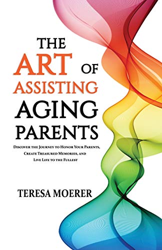 The Art of Assisting Aging Parents: Discover the Journey to Honor Your Parents