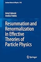 Resummation and Renormalization in Effective Theories of Particle Physics (Lecture Notes in Physics Book 912) 3319226193 Book Cover