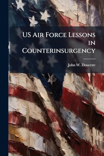 US Air Force Lessons in Counterinsurgency: Exposing Voids in Doctrinal Guidance