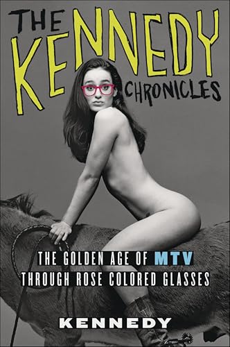 The Kennedy Chronicles: The Golden Age of MTV Through Rose Colored Glasses