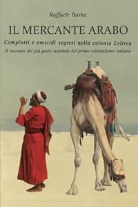 Vedi scheda su Amazon Il mercante arabo: Complotti e omicidi segreti nella colonia Eritrea