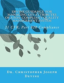 Paperback Devine Guidance for Managing Key Attributes of a FDA-Compliant Quality Management System: 21 CFR, Part 820 Compliance Book