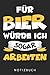 Für Bier Würde Ich Sogar Arbeiten: Din A5 Kariertes Heft (Kariert) Mit Karos Für Bier Fans | Notizbuch Tagebuch Planer Brauerei | Notiz Buch Geschenk Journal Hopfen Malz Saufen Alkohol Brauen Notebook