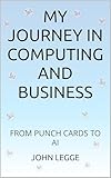 My Journey In Computing And Business: From Punch Cards To AI (English Edition)