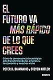  El futuro va más rápido de lo que crees: Cómo la convergencia tecnológica está transformando las empresas, la economía y nuestras vidas (Deusto)